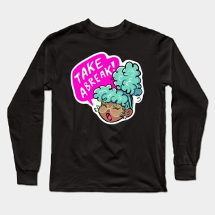 Take a Break! Long Sleeve T-Shirt